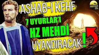 ASHAB-I KEHF YADA 7 UYURLAR KİMDİR ? HANGİ MAĞARADA UYUYORLAR ? NE ZAMAN UYANACAKLAR ? HZ MEHDİ ?