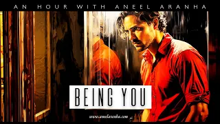 An Hour with Aneel Aranha — Being You