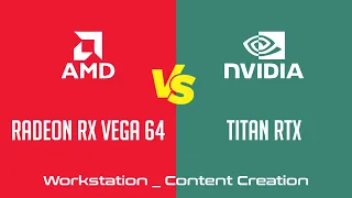 AMD Radeon RX Vega 64 vs nVidia Titan RTX - Workstation _ Content Creation Benchmark