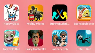 Happy Glass,Mighty Micros,SupremeDuelistStickman,SpongeBob,Beat,TomGoldRun,ScaryTeacher3D,RobberyBob