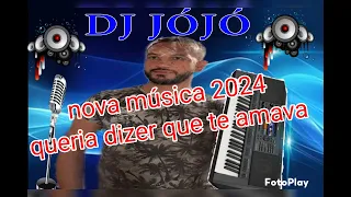 Nova música dj jójó 2024 queria dizer que te amava