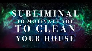 SUBLIMINAL to motivate you to clean your house // POWERFUL