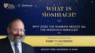 Why Does the Rambam Negate all the Moshiach Miracles? Part 1