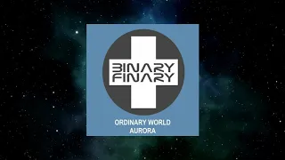 Aurora Feat. Naimee Coleman - Ordinary World (Binary Finary Rework)