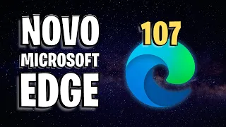 O QUE HÁ DE NOVO NO MICROSOFT EDGE 107?