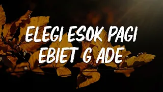 LIRIK -  Elegi Esok Pagi - Ebiet G Ade