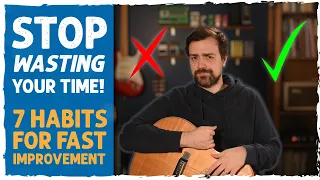 7 Bad Habits That HOLD YOU BACK from Learning Guitar Faster!