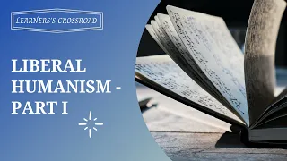 Tenets of Liberal Humanism - Part I