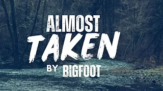 BIGFOOT Almost Made Me Another Missing Person | BIGFOOT ENCOUNTERS PODCAST
