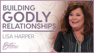 Lisa Harper: God's Plan For Your Friendships | Better Together TV