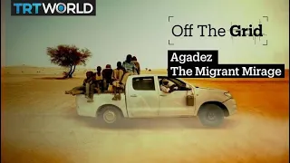 Off The Grid - Agadez, The Migrant Mirage