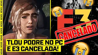 THE LAST OF US com SÉRIOS PROBLEMAS e E3 CANCELADA! - FGN #61