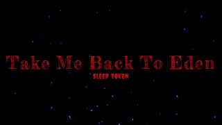 Sleep Token - Take Me Back To Eden (Lyrics Video)