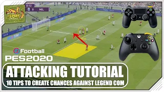 PES 2020 | ATTACKING TUTORIAL - 10 Tips for CREATING CHANCES vs LEGEND COM