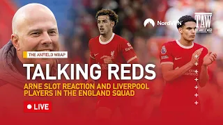 Arne Slot Reaction & Liverpool's England Contingent | Talking Reds LIVE