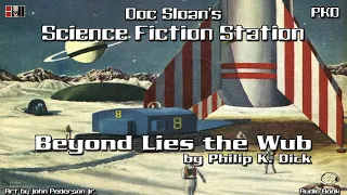 Beyond Lies the Wub, by Philip K. Dick (Audio Book) read by Doc Sloan