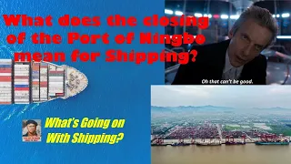What Does the Closing of the Port of Ningbo Mean for Shipping? | What's Going on With Shipping?