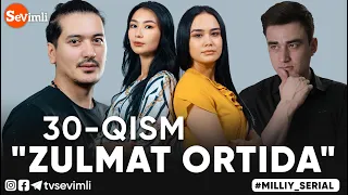 "ZULMAT ORTIDA", MILLIY SERIAL 30-QISM