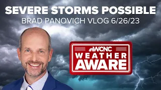 Severe weather threat for Charlotte, NC: Brad Panovich VLOG 6/26/23