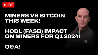 Miners HODL (FASB) Impact On Q1 2024 EPS! Miners Vs Bitcoin This Week! Q&A!