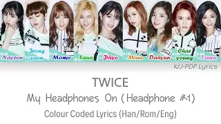 TWICE (트와이스) - My Headphones On (Headphone 써) Colour Coded Lyrics (Han/Rom/Eng)