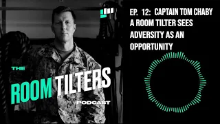 Episode 12: Captain Tom Chaby - A Room Tilter Sees Adversity As An Opportunity