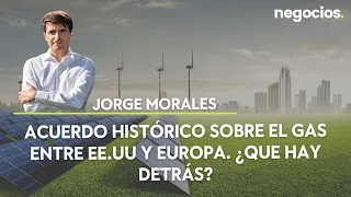 Acuerdo histórico sobre el gas entre EE.UU. y Europa, ¿qué hay detrás?