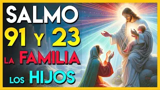 SALMO 91 Y 23 ORACIÓN POR LA FAMILIA Y LOS HIJOS | Oracion Por Los Hijos