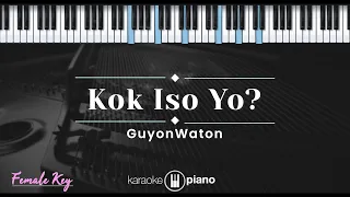 Kok Iso Yo - Guyonwaton (KARAOKE PIANO - FEMALE KEY)