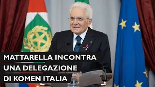 Mattarella incontra una delegazione di Komen Italia