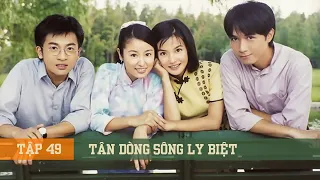 TÂN DÒNG SÔNG LY BIỆT (Tập Cuối) - Triệu Vy, Lâm Tâm Như | Phim Kinh Điển Một Thời Tuổi Thơ