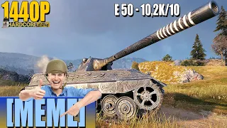 E 50: 10.2k damage, 10 tanks destroyed [MEME] - World of Tanks