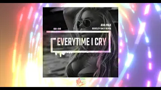 EveryTime I Cry (Bentley Grey Remix) By Ava Max