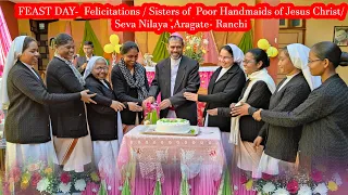 FEAST DAY-  Felicitations/Sisters of  Poor Handmaids of Jesus Christ/ Seva Nilaya ,Aragate, Mahilong