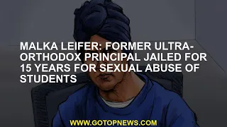 Malka Leifer: Former ultra-Orthodox principal jailed for 15 years for sexual abuse of students