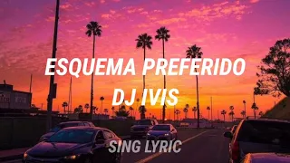 ESQUEMA PREFERIDO - DJ IVIS    LETRA/LEGENDADO