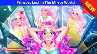 Princess Lost in The Mirror World 👸 Bedtime Stories - English Fairy Tales 🌛 Fairy Tales Every Day