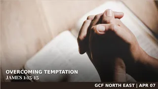 Overcoming Temptation - GCFNE Live Service 04.07.2024