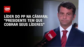 Líder do PP na câmara: "Presidente tem que cobrar seus líderes"