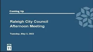 Raleigh City Council Afternoon Meeting - May 3, 2022