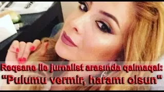 Rəqsanə ilə jurnalist arasında qalmaqal: "Pulumu vermir, haramı olsun"