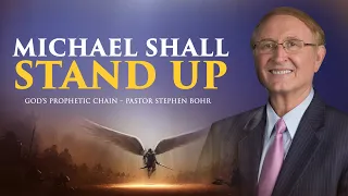 09  God’s Prophetic Chain – Pastor Stephen Bohr | Michael Shall Stand Up