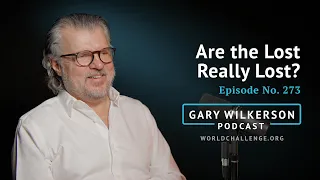 Are the Lost Really Lost? - Gary Wilkerson Podcast - 273