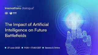 UNIDIR 2023 Innovations Dialogue: The Impact of Artificial Intelligence on Future Battlefields