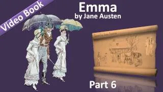 Part 6 - Emma Audiobook by Jane Austen (Vol 3: Chs 01-07)