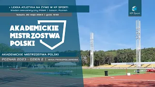 Akademickie Mistrzostwa Polski w Lekkiej Atletyce / Poznań / DZIEŃ 2 :: sesja 1 [20.05.2023]