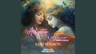 Achyutam Keshavam Lofi