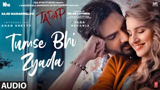 Tumse Bhi Zyada (Audio Track) | Tadap | Ahan Shetty, Tara Sutaria | Pritam, Arijit Singh | 3 Dec 21