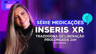 Para o que serve o INSERIS XR? Trazodona de Liberação Prolongada 24h! TUDO SOBRE PSIQUIATRIA