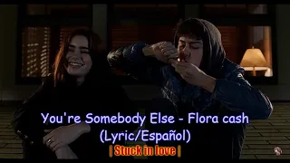 You're Somebody Else - Flora cash  (Lyric/Español) // |Stuck in love|